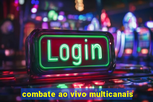combate ao vivo multicanais