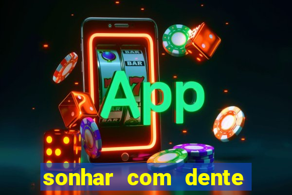sonhar com dente caindo no jogo do bicho