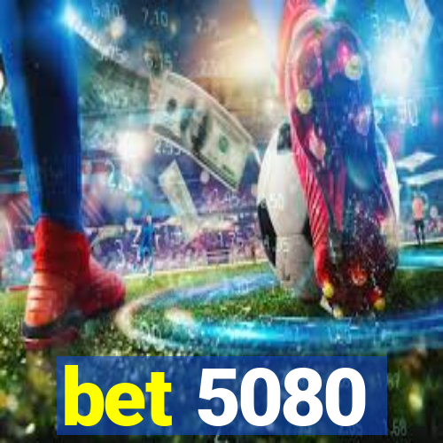 bet 5080