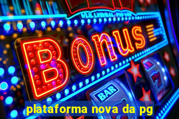 plataforma nova da pg