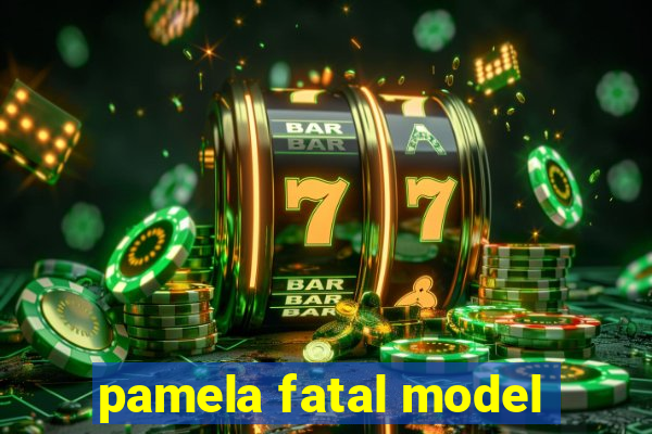 pamela fatal model