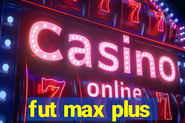 fut max plus