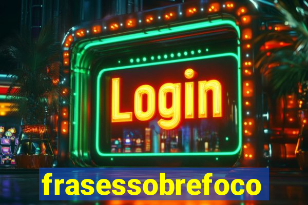 frasessobrefoco