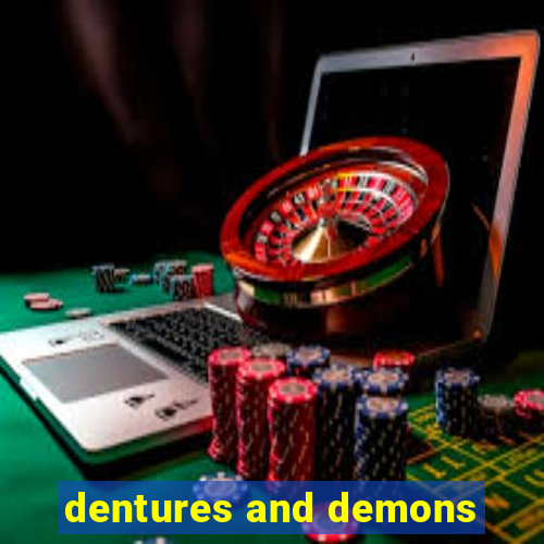 dentures and demons