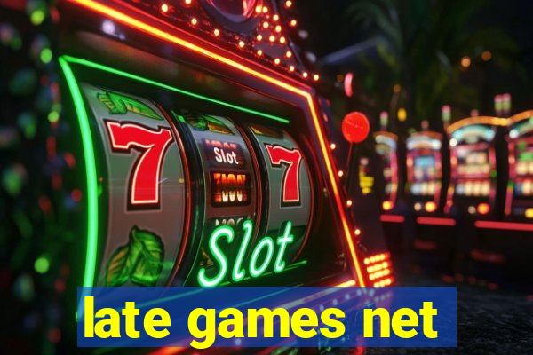 late games net