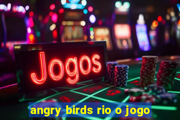 angry birds rio o jogo