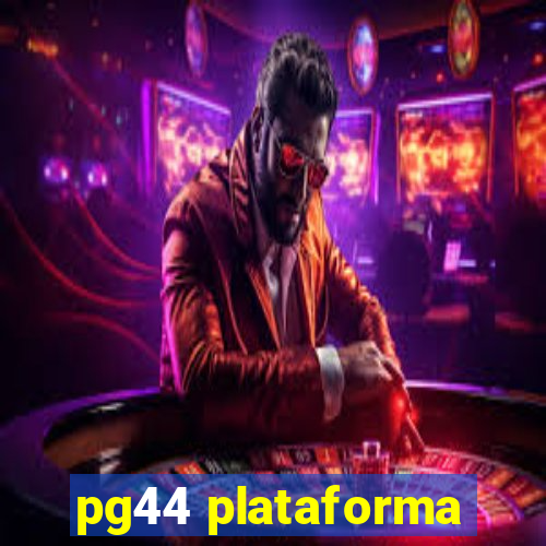 pg44 plataforma