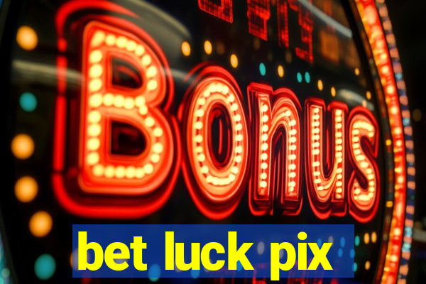 bet luck pix