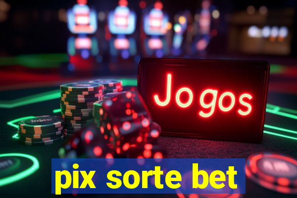 pix sorte bet