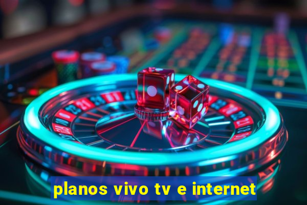 planos vivo tv e internet