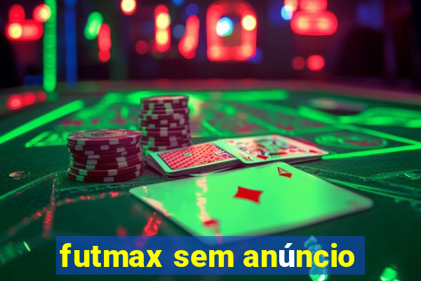 futmax sem anúncio