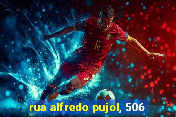 rua alfredo pujol, 506