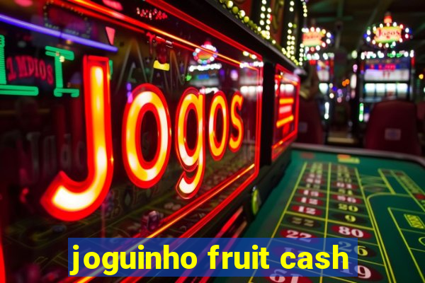 joguinho fruit cash