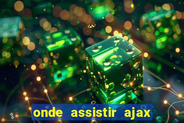 onde assistir ajax x fortuna sittard