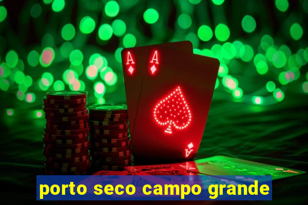 porto seco campo grande