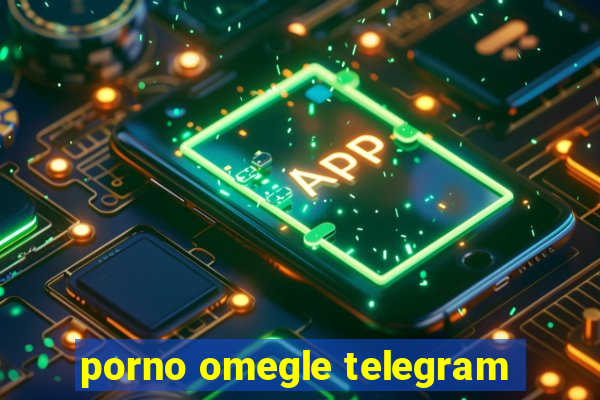 porno omegle telegram