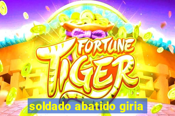 soldado abatido giria