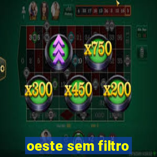 oeste sem filtro