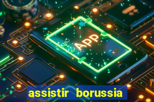 assistir borussia dortmund x barcelona futemax