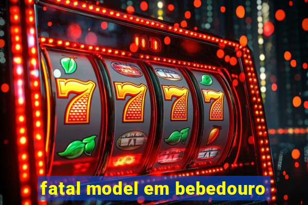 fatal model em bebedouro