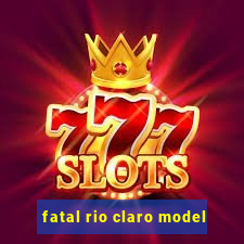 fatal rio claro model