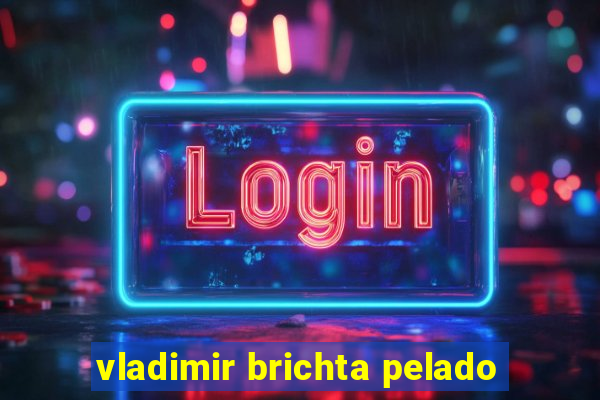 vladimir brichta pelado