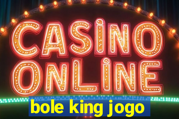 bole king jogo