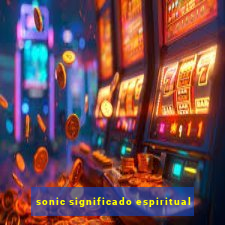 sonic significado espiritual