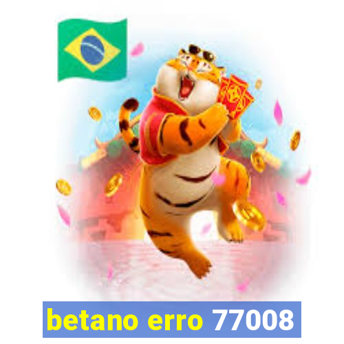 betano erro 77008