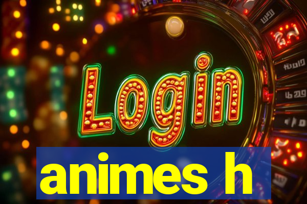 animes h