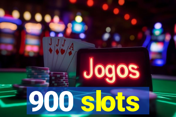 900 slots