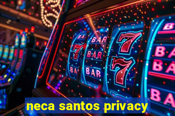 neca santos privacy