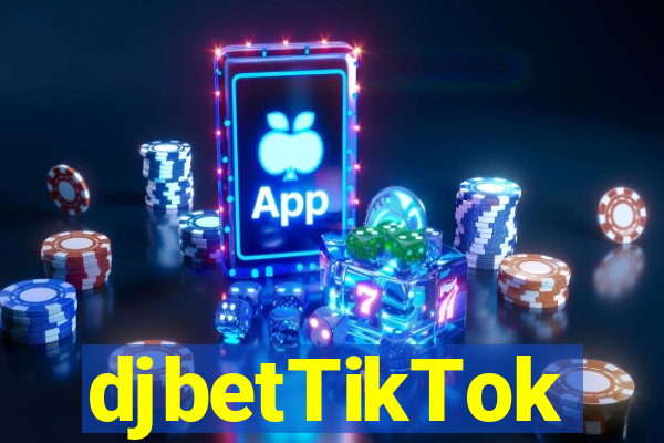 djbetTikTok