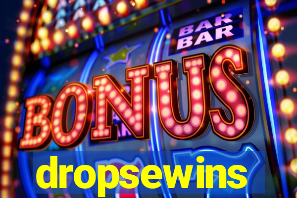 dropsewins