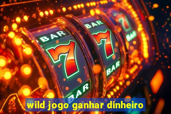 wild jogo ganhar dinheiro
