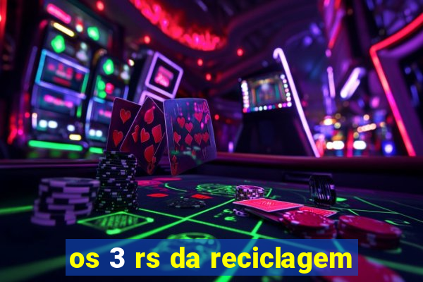 os 3 rs da reciclagem