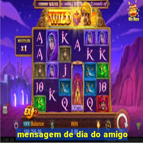 mensagem de dia do amigo