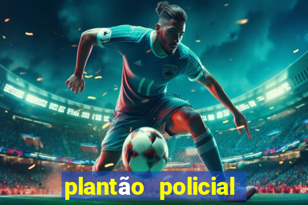 plantão policial manaus hoje