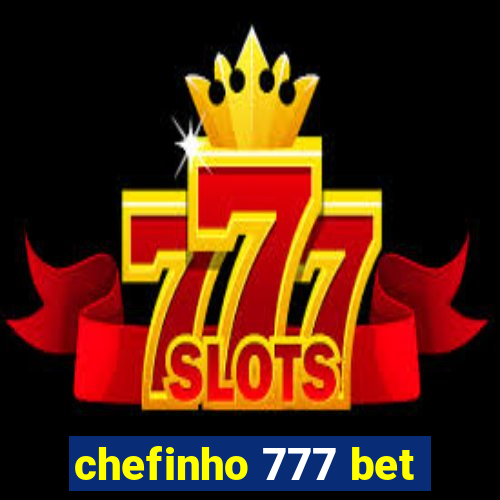 chefinho 777 bet
