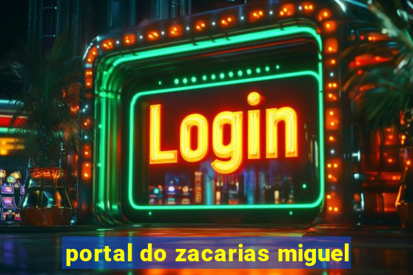 portal do zacarias miguel