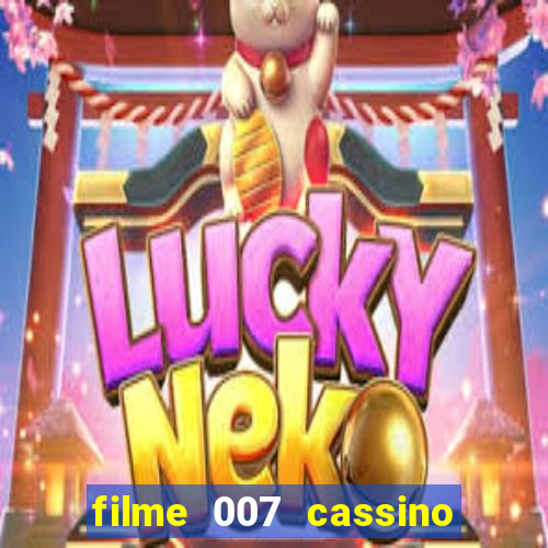 filme 007 cassino royale completo dublado youtube