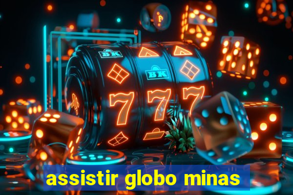 assistir globo minas