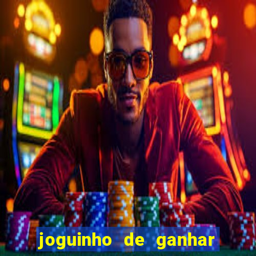 joguinho de ganhar dinheiro grátis