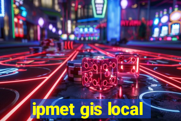 ipmet gis local