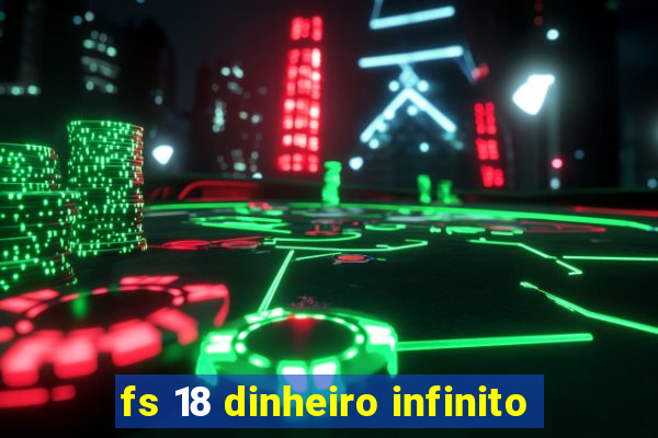 fs 18 dinheiro infinito
