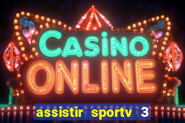 assistir sportv 3 ao vivo