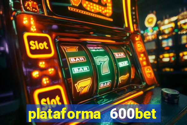 plataforma 600bet é confiável