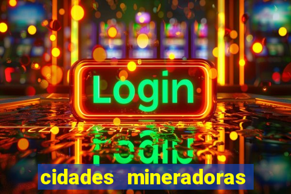 cidades mineradoras de minas gerais