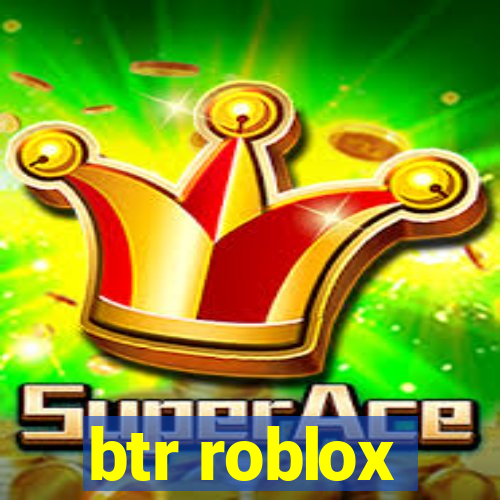 btr roblox