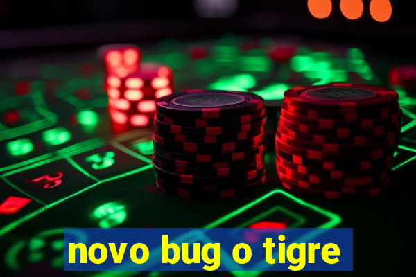 novo bug o tigre